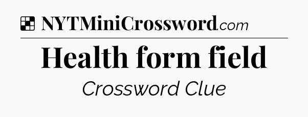 Solution: Health form field - NYT Crossword
