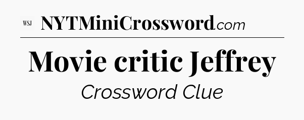 Movie critic Jeffrey - WSJ Crossword