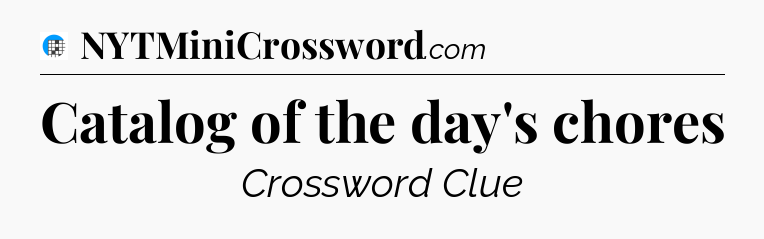 Catalog of the day's chores Crossword Clue