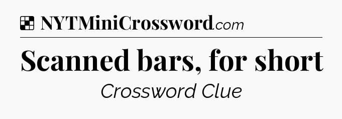 Solution: Scanned bars, for short - NYT Crossword