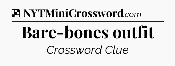 Solution: Bare-bones outfit - NYT Crossword