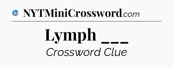 Lymph ___ Crossword Clue