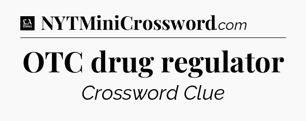 OTC drug regulator - LA Times Crossword