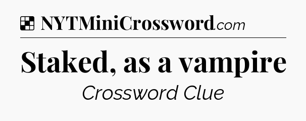 Solution: Staked, as a vampire - NYT Crossword