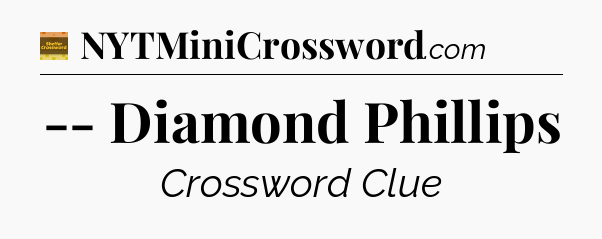 -- Diamond Phillips - Eugene Sheffer Crossword
