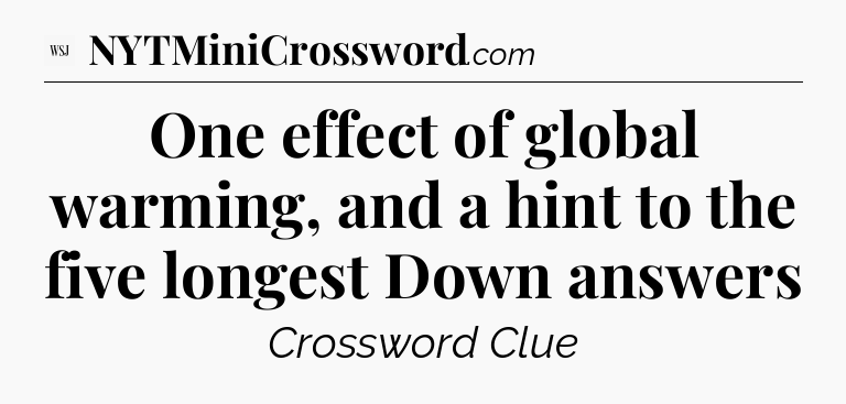 One effect of global warming, and a hint to the five longest Down answers - WSJ Crossword