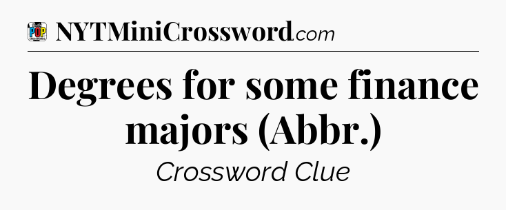 Degrees for some finance majors (Abbr.) Crossword Clue
