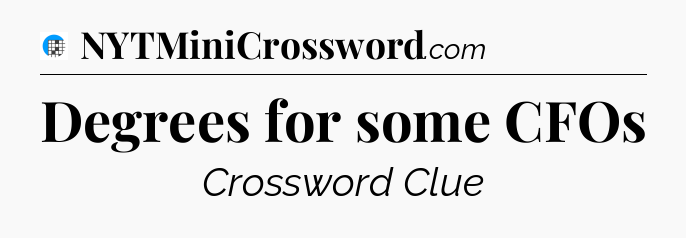 Degrees for some CFOs Crossword Clue
