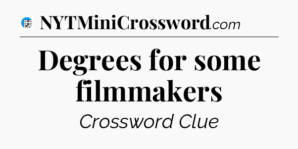 Degrees for some filmmakers Crossword Clue