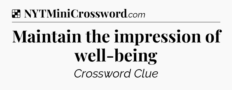Solution: Maintain the impression of well-being - NYT Crossword