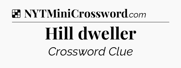 Solution: Hill dweller - NYT Crossword