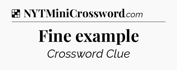 Solution: Fine example - NYT Crossword