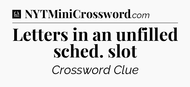 Letters in an unfilled sched. slot - LA Times Crossword