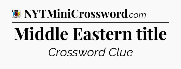 Middle Eastern title Crossword Clue