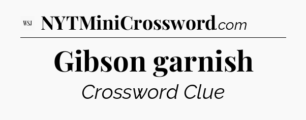 Gibson garnish - WSJ Crossword