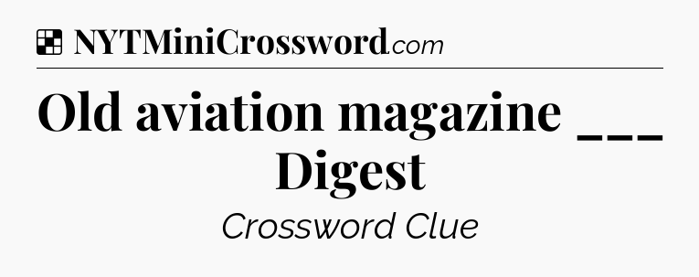 Solution: Old aviation magazine ___ Digest - NYT Crossword