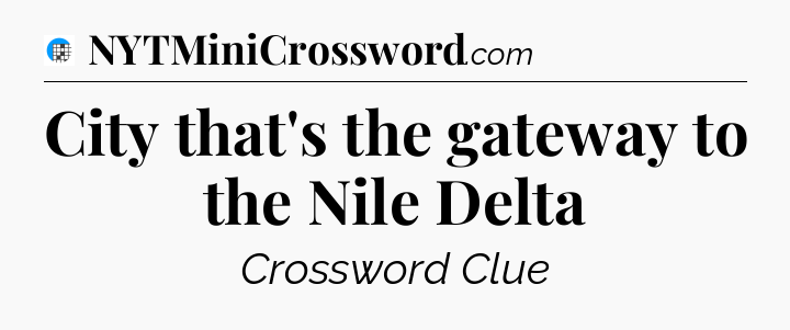 City that's the gateway to the Nile Delta Crossword Clue