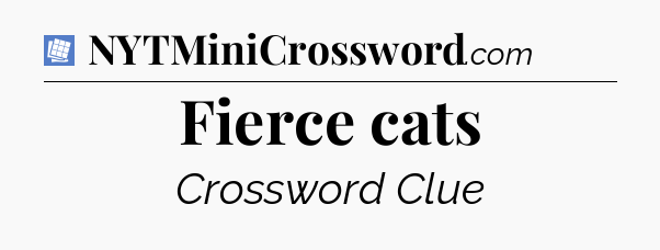 Fierce cats Puzzle Page Crossword Clue