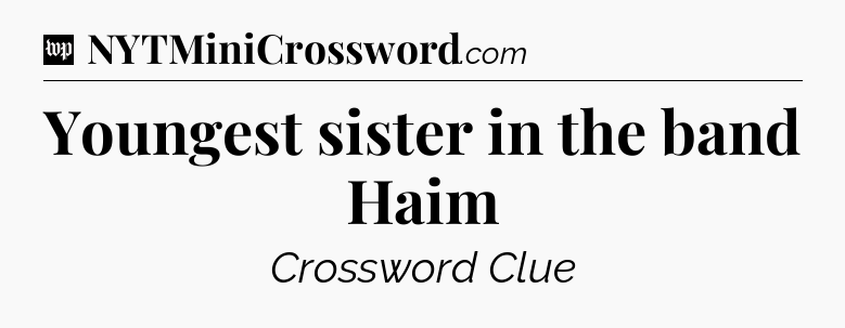 Youngest sister in the band Haim Crossword Clue