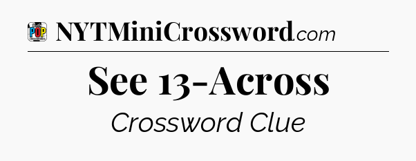 See 13-Across Crossword Clue