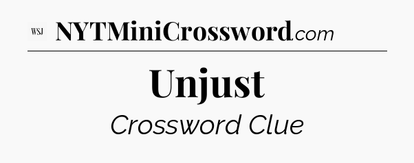 Unjust - WSJ Crossword