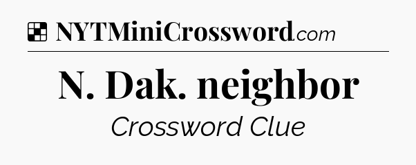 Solution: N. Dak. neighbor - NYT Crossword