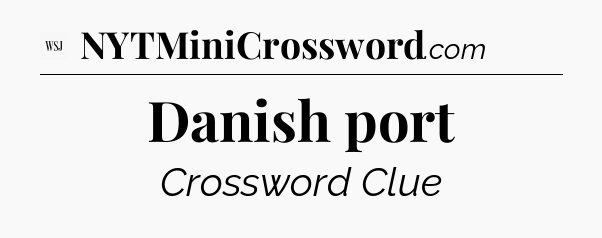 Danish port - WSJ Crossword
