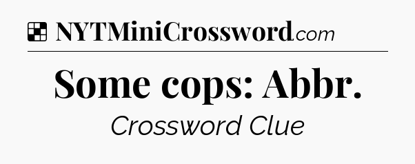Solution: Some cops: Abbr - NYT Crossword
