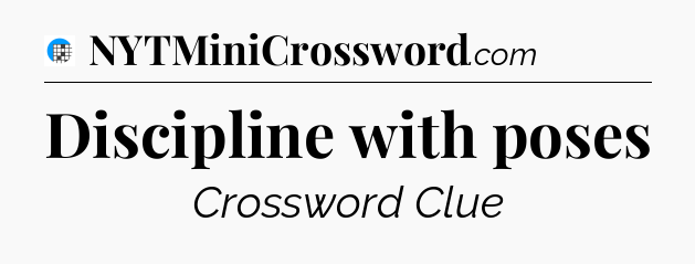 Discipline with poses Crossword Clue