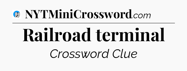 Railroad terminal Crossword Clue
