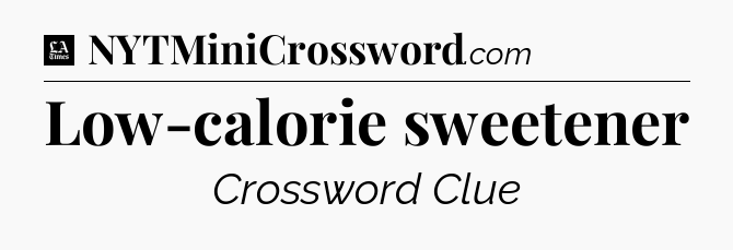 Low-calorie sweetener - LA Times Crossword