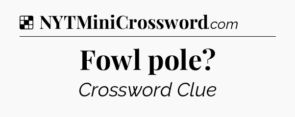 Solution: Fowl pole - NYT Crossword