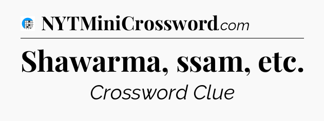 Shawarma, ssam, etc Crossword Clue