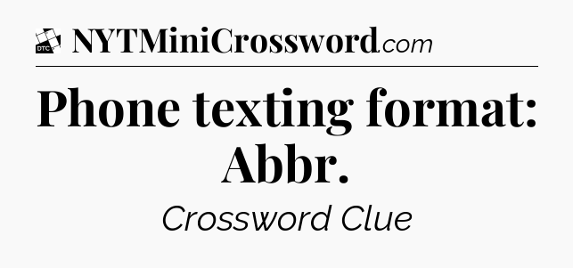 Phone texting format: Abbr - Daily Themed Classic Crossword