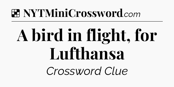 Solution: A bird in flight, for Lufthansa - NYT Crossword