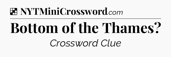 Solution: Bottom of the Thames - NYT Crossword