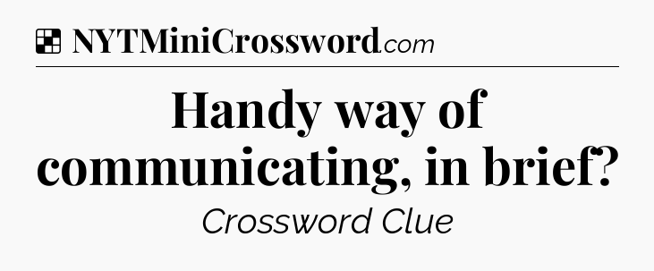 Solution: Handy way of communicating, in brief - NYT Crossword