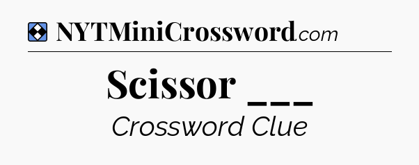Solution: Scissor ___ - NYT Mini Crossword
