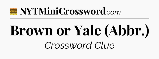 Brown or Yale (Abbr.) - Eugene Sheffer Crossword