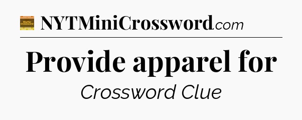 Provide apparel for - Eugene Sheffer Crossword