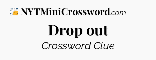 Drop out - 7 Little Words