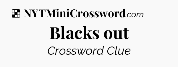 Solution: Blacks out - NYT Crossword