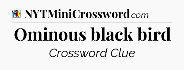 Ominous black bird Crossword Clue