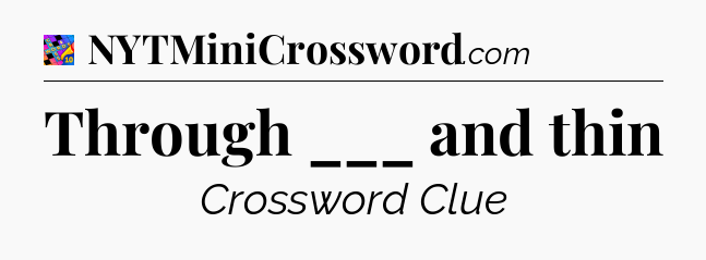 Through ___ and thin Crossword Clue