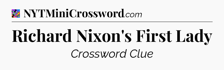Richard Nixon's First Lady Crossword Clue
