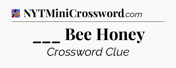 ___ Bee Honey Crossword Clue