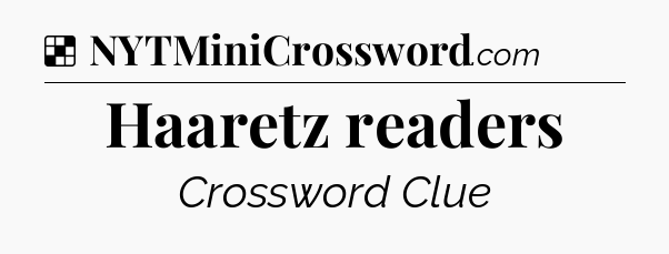 Solution: Haaretz readers - NYT Crossword