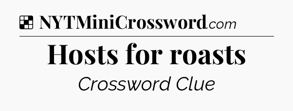 Solution: Hosts for roasts - NYT Crossword