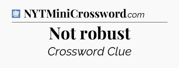 Not robust Puzzle Page Crossword Clue