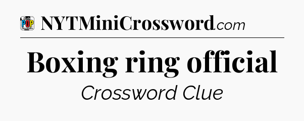 Boxing ring official Crossword Clue